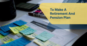 To Make A Retirement And Pension Plan